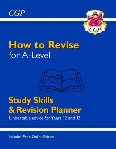 New How to Revise for A-Level: Study Skills a Planner - from CGP, the Revision Experts (inc Videos): for the 2024 and 2025 exams