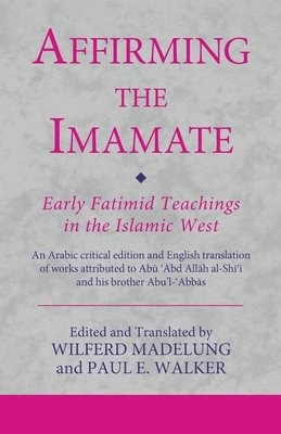 Affirming the Imamate: Early Fatimid Teachings in the Islamic West