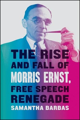 Rise and Fall of Morris Ernst, Free Speech Renegade