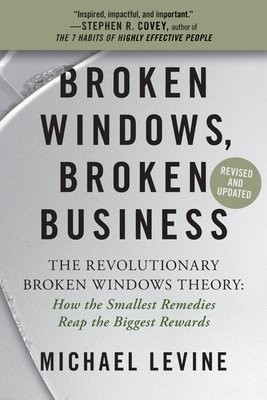 Broken Windows, Broken Business (Revised and Updated)