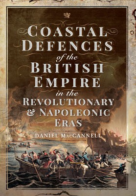 Coastal Defences of the British Empire in the Revolutionary a Napoleonic Eras
