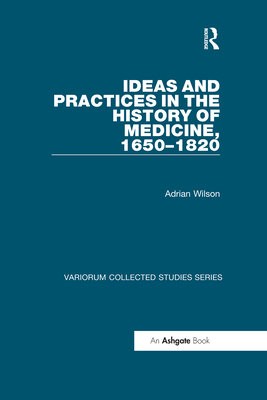 Ideas and Practices in the History of Medicine, 1650Â–1820