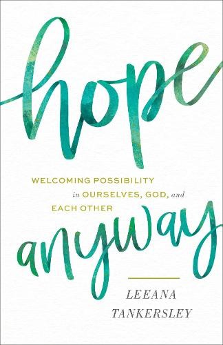 Hope Anyway - Welcoming Possibility in Ourselves, God, and Each Other