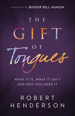 Gift of Tongues - What It Is, What It Isn`t and Why You Need It