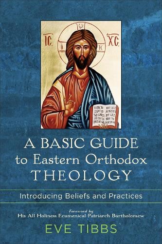 Basic Guide to Eastern Orthodox Theology – Introducing Beliefs and Practices