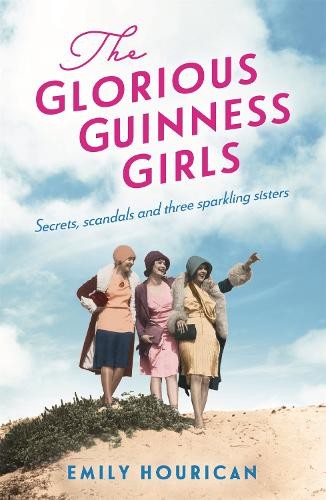 Glorious Guinness Girls: A story of the scandals and secrets of the famous society girls