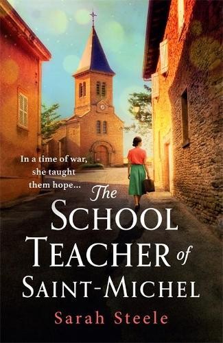 Schoolteacher of Saint-Michel: inspired by true acts of courage, heartwrenching WW2 historical fiction