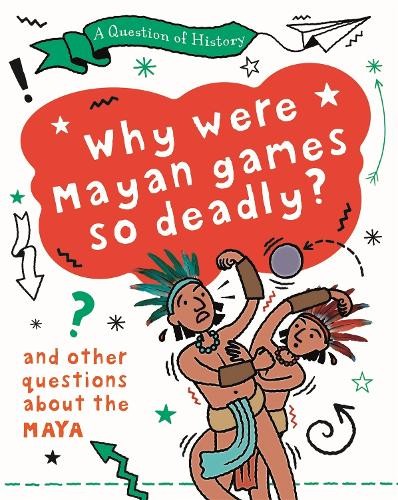 Question of History: Why were Maya games so deadly? And other questions about the Maya