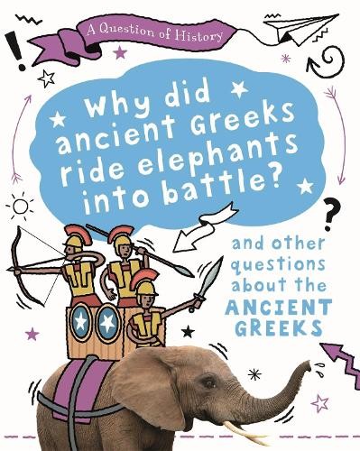 Question of History: Why did the ancient Greeks ride elephants into battle? And other questions about ancient Greece