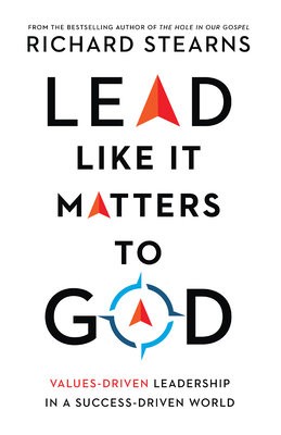 Lead Like It Matters to God Â– ValuesÂ–Driven Leadership in a SuccessÂ–Driven World