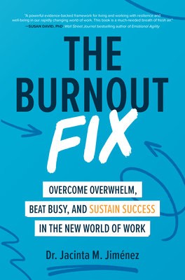 Burnout Fix: Overcome Overwhelm, Beat Busy, and Sustain Success in the New World of Work