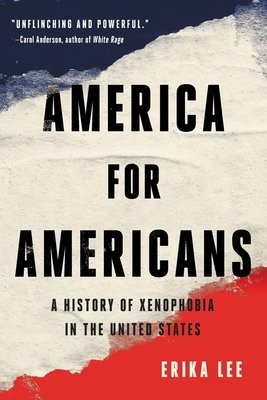 America for Americans : A History of Xenophobia in the United States