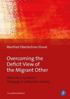 Overcoming the Deficit View of the Migrant Other - Notes for a Humanist Pedagogy in a Migration Society