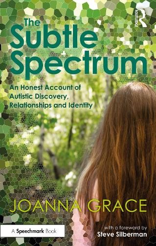 Subtle Spectrum: An Honest Account of Autistic Discovery, Relationships and Identity