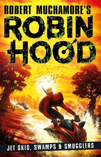 Robin Hood 3: Jet Skis, Swamps a Smugglers (Robert Muchamore's Robin Hood)