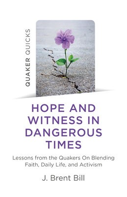 Quaker Quicks - Hope and Witness in Dangerous Times