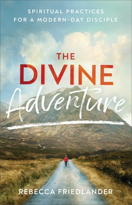 Divine Adventure - Spiritual Practices for a Modern-Day Disciple