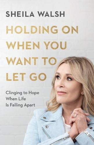 Holding On When You Want to Let Go – Clinging to Hope When Life Is Falling Apart