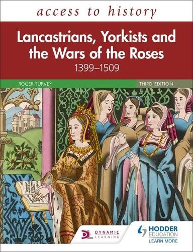 Access to History: Lancastrians, Yorkists and the Wars of the Roses, 1399Â–1509, Third Edition