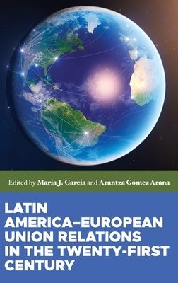 Latin AmericaÂ–European Union Relations in the Twenty-First Century