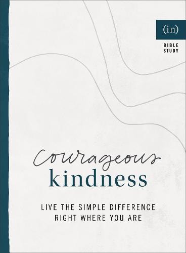 Courageous Kindness – Live the Simple Difference Right Where You Are