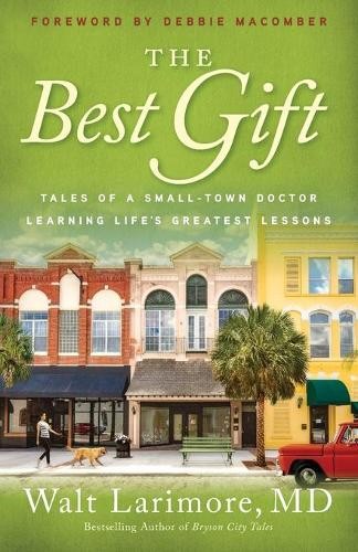 Best Gift - Tales of a Small-Town Doctor Learning Life`s Greatest Lessons