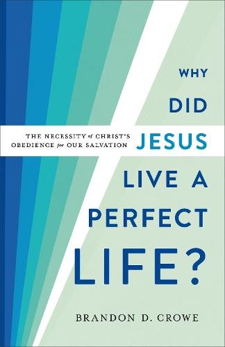 Why Did Jesus Live a Perfect Life? – The Necessity of Christ`s Obedience for Our Salvation