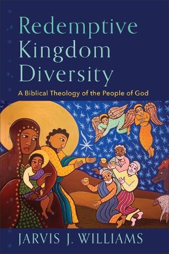 Redemptive Kingdom Diversity – A Biblical Theology of the People of God