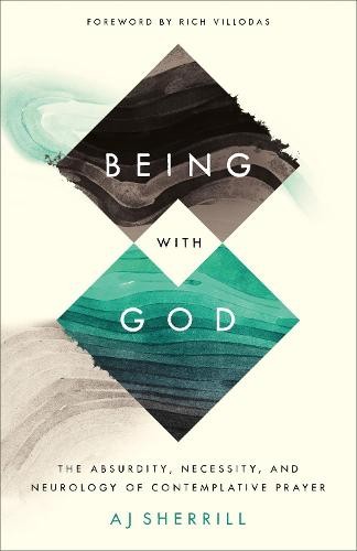 Being with God – The Absurdity, Necessity, and Neurology of Contemplative Prayer