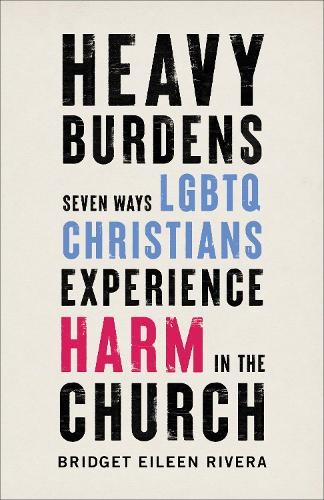 Heavy Burdens Â– Seven Ways LGBTQ Christians Experience Harm in the Church