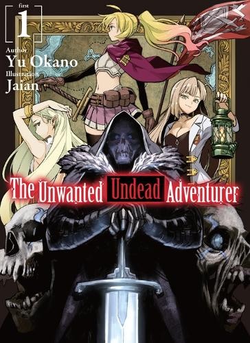 Unwanted Undead Adventurer (Light Novel): Volume 1