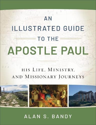 Illustrated Guide to the Apostle Paul – His Life, Ministry, and Missionary Journeys