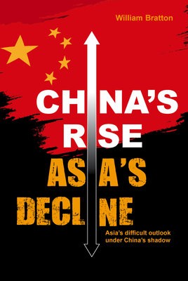 ChinaÂ’s Rise, AsiaÂ’s Decline