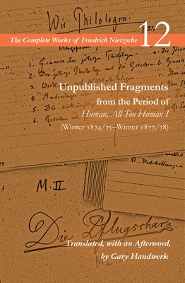 Unpublished Fragments from the Period of Human, All Too Human I (Winter 1874/75Â–Winter 1877/78)