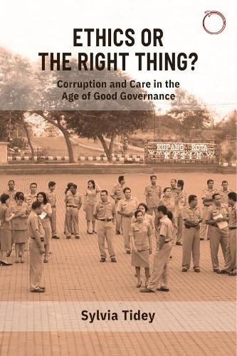 Ethics or the Right Thing? Â– Corruption and Care in the Age of Good Governance