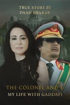 Colonel and I: My Life with Gaddafi