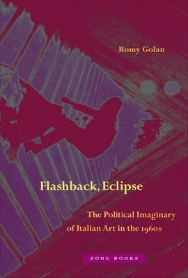 Flashback, Eclipse – The Political Imaginary of Italian Art in the 1960s