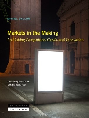 Markets in the Making Â– Rethinking Competition, Goods, and Innovation