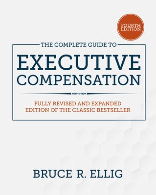 Complete Guide to Executive Compensation, Fourth Edition