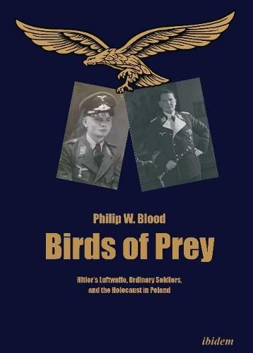Birds of Prey – Hitler's Luftwaffe, Ordinary Soldiers, and the Holocaust in Poland