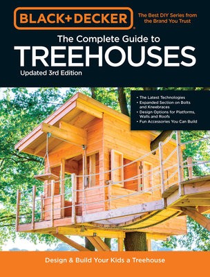 Black a Decker The Complete Photo Guide to Treehouses 3rd Edition