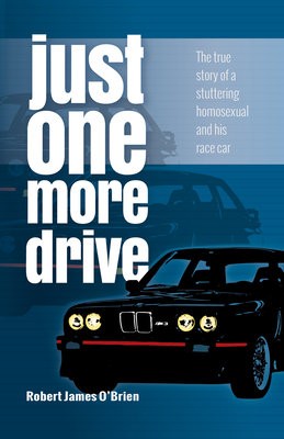 Just One More Drive: The true story of a stuttering homosexual and his race car