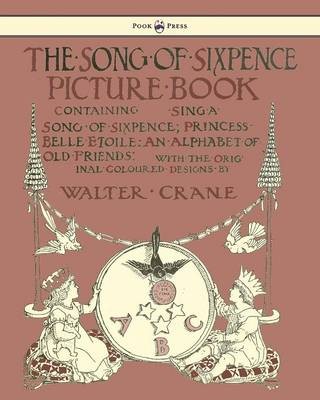 Song Of Sixpence Picture Book - Containing Sing A Song Of Sixpence, Princess Belle Etoile, An Alphabet Of Old Friends
