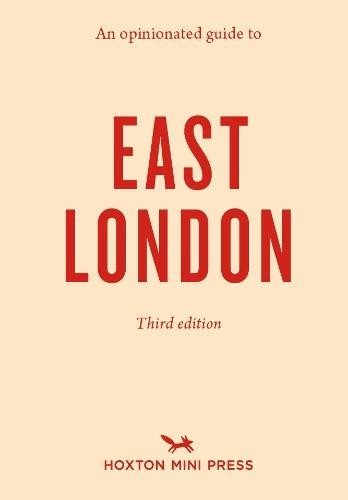 Opinionated Guide To East London (third Edition)