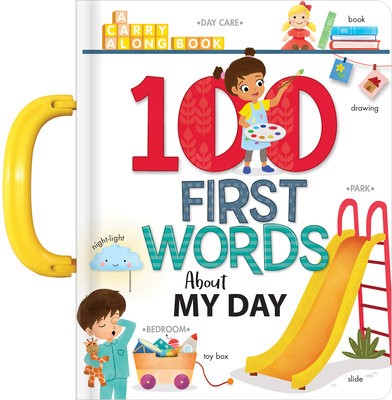 My 100 First Words About My Day: A Carry Along Book