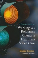 Practical Guide to Working with Reluctant Clients in Health and Social Care