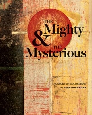 Mighty a the Mysterious: A Study of Colossians