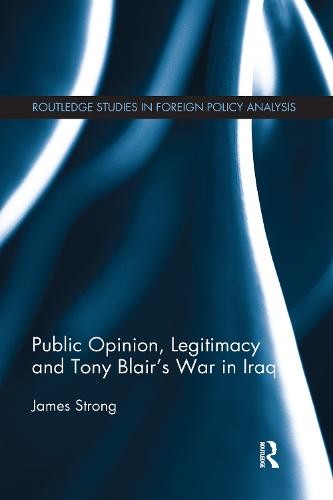 Public Opinion, Legitimacy and Tony BlairÂ’s War in Iraq