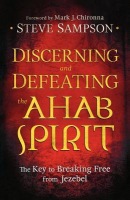 Discerning and Defeating the Ahab Spirit Â– The Key to Breaking Free from Jezebel