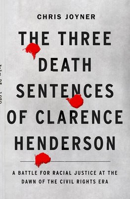 Three Death Sentences of Clarence Henderson: A Battle for Racial Justice During the Dawn of the Civil Rights Era